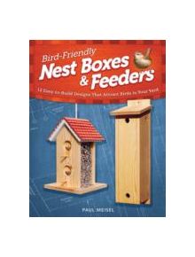 Bird-Friendly Nest Boxes & Feeders - 9781565236929