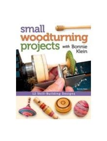 Small Woodturning Projects with Bonnie Klein - 9781565238046