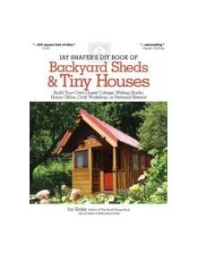 Jay Shafer's DIY Book of Backyard Sheds and Tiny Houses - 9781565238169