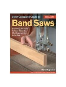 New Complete Guide to Band Saws - 9781565238411