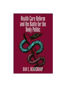 Health Care Reform and the Battle for the Body Politic - 9781566394147