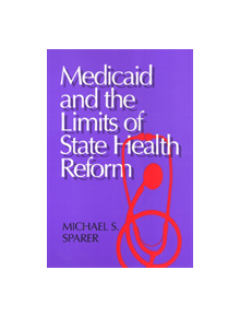 Medicaid and The Limits of State Health Reform - 9781566394345