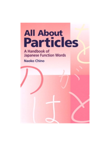 All About Particles: A Handbook Of Japanese Function Words - 9781568364193