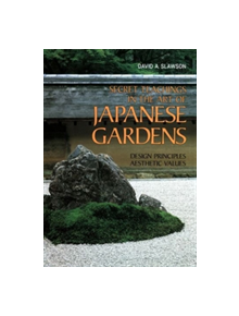 Secret Teachings In Art Of Japanese Gardens: Design Principles, Aesthetic Values - 9781568364940