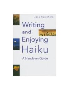 Writing And Enjoying Haiku: A Hands-on Guide - 9781568365213