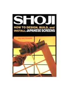 Shoji: How To Design, Build, And Install Japanese Screens - 9781568365336