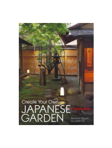 Create Your Own Japanese Garden: A Practical Guide - 9781568365442