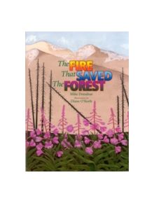 The Fire That Saved the Forest - 9781570984211