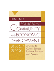 Funding Sources for Community and Economic Development 2005/2006 - 9781573566179