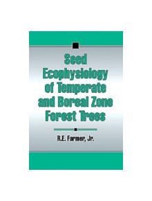 Seed Ecophysiology of Temperate and Boreal Zone Forest Trees - 9781574440546