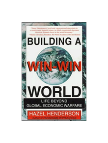 Building A Win-Win World : Life Beyond Global Economic Warfare - 9781576750278