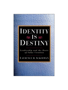 Identity is Destiny: Leadership and the Roots of Value Creation - 9781576750681