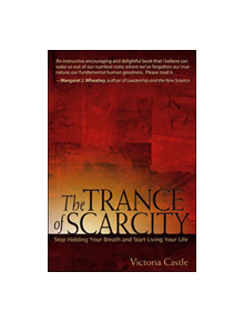 The Trance of Scarcity: Stop Holding Your Breath and Start Living Your Life - 9781576754399