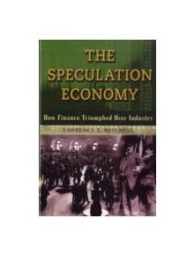 The Speculation Economy. How Finance Triumphed Over Industry - 9781576756287