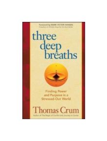 Three Deep Breaths: Finding Power and Purpose in a Stressed-Out World - 9781576756300