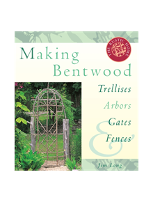 Making Bentwood Trellises, Arbors, Gates and Fences - 9781580170512