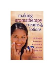 Making Aromatherapy Creams and Lotions - 9781580172417