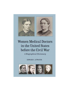 Women Medical Doctors in the United States before  - A Biographical Dictionary - 9781580465717