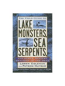 The Field Guide to Lake Monsters, Sea Serpents - 9781585422524