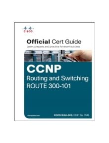 CCNP Routing and Switching ROUTE 300-101 Official Cert Guide - 9781587205590