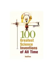 100 Greatest Science Inventions of All Time - 9781591582649