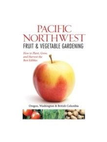 Northwest Fruit & Vegetable Gardening - 9781591865544