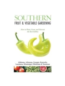 Southern Fruit & Vegetable Gardening - 9781591865650