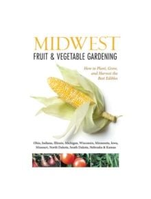 Midwest Fruit & Vegetable Gardening - 9781591865667