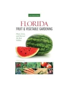 Florida Fruit & Vegetable Gardening - 9781591869054