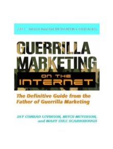 Guerilla Marketing on the Internet: The Definitive Guide from the Father of Guerilla Marketing - 17562 - 9781599181943