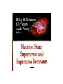 Neutron Stars, Supernovae & Supernova Remnants - 9781600215483