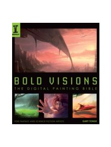 Bold Visions: The Digital Painting Bible - 9781600610202