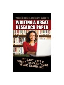 High School Student's Guide to Writing a Great Research Paper - 9781601386045