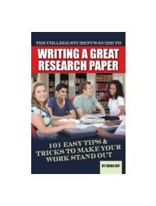 College Students Guide to Writing a Great Research Paper - 9781601386052