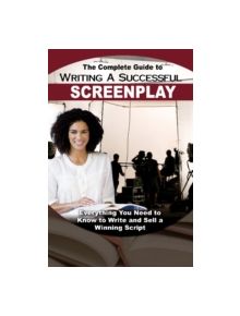 Complete Guide to Writing a Successful Screenplay - 9781601386076