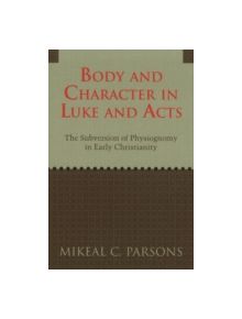 Body and Character in Luke and Acts - 9781602583801