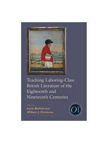 Teaching Laboring-Class British Literature of the Eighteenth and Nineteenth Centuries - 9781603293471