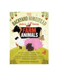 Backyard Homestead Guide to Raising Farm Animals - 9781603429696