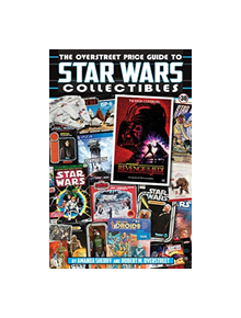 The Overstreet Price Guide To Star Wars Collectibles - 9781603602280