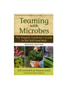 Teaming with Microbes: The Organic Gardener's Guide to the Soil Food Web - 9781604691139