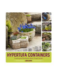 Hypertufa Containers: Creating and Planting an Alpine Trough Garden - 9781604697063