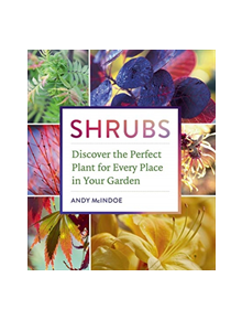 Shrubs: Discover the Perfect Plant for Every Place in Your Garden - 9781604697674