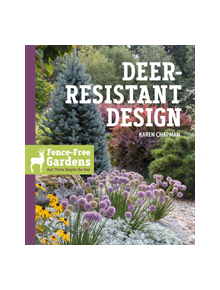 Deer-Resistant Design: Fence-free Gardens that Thrive Despite the Deer - 9781604698497