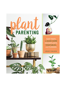 Plant Parenting: Easy Ways to Make More Houseplants, Vegetables and Flowers - 9781604698725