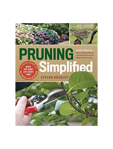 Pruning Simplified: A Step-by-Step Guide to 50 Popular Trees and Shrubs - 9781604698886