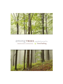 Among Trees: A Guided Journal for Forest Bathing - 9781604698893