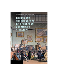 London and the Emergence of a European Art Market, 1780-1820 - 9781606065952