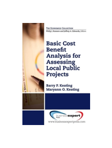 Basic Cost Benefit Analysis for Assessing Public Projects - 9781606496367