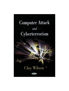 Computer Attack & Cyberterrorism - 9781606923375