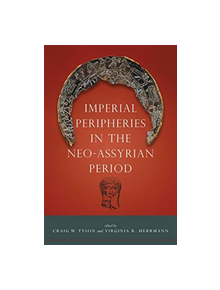 Imperial Peripheries in the Neo-Assyrian Period - 9781607328223